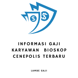 Informasi Gaji Karyawan Bioskop Cenepolis Terbaru